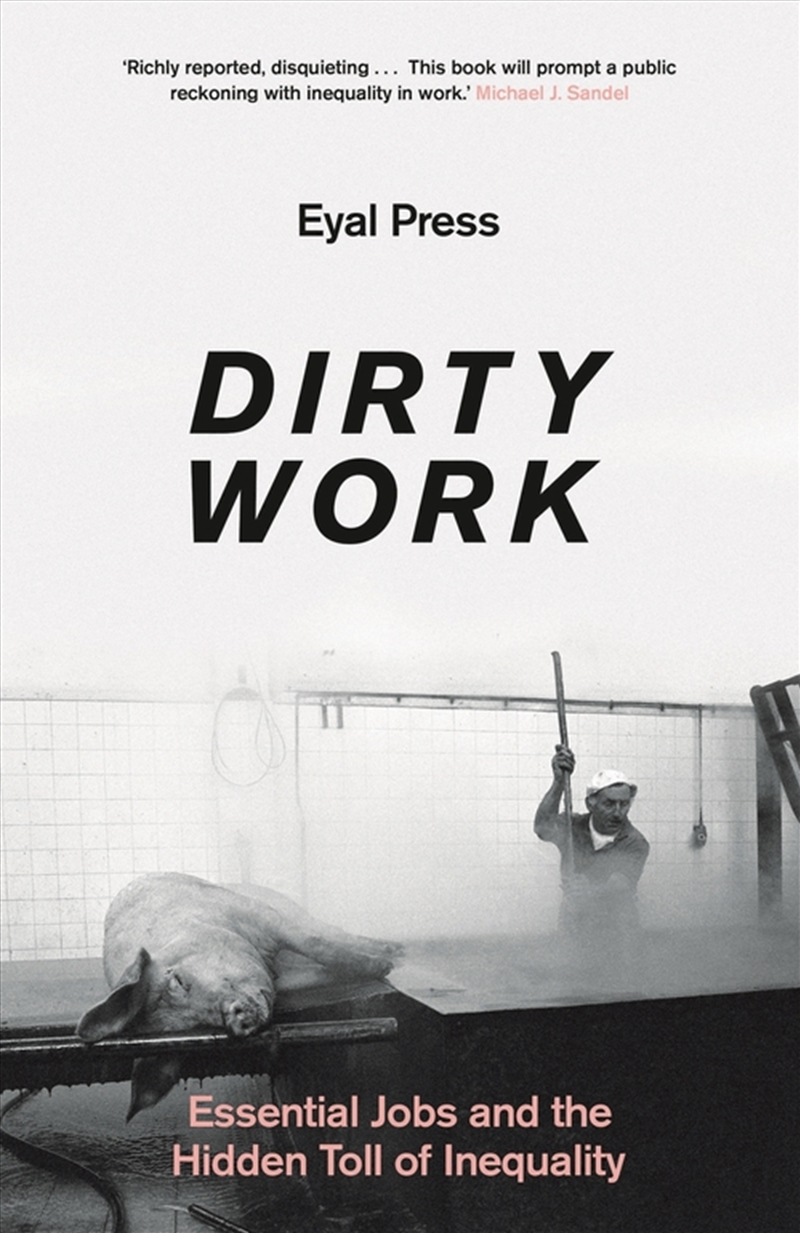 Dirty Work: Essential Jobs And The Hidden Toll Of Inequality/Product Detail/Society & Culture
