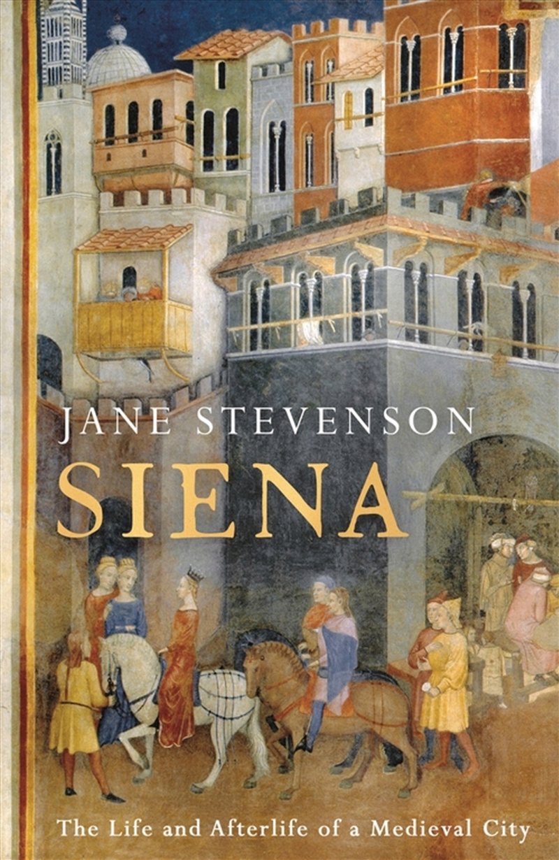 Siena: The Life And Afterlife Of A Medieval City/Product Detail/History