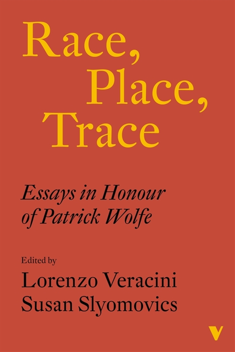 Race, Place, Trace: Essays In Honour Of Patrick Wolfe/Product Detail/History