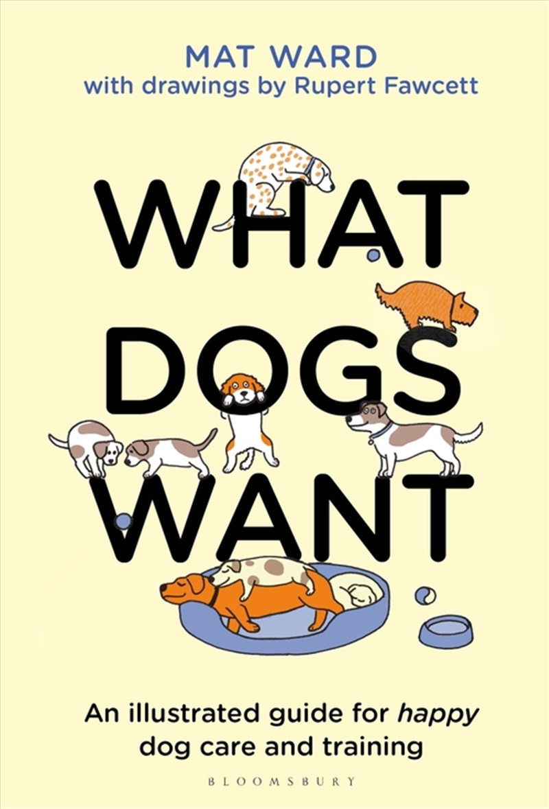 What Dogs Want: An Illustrated Guide For Happy Dog Care And Training/Product Detail/Animals & Nature