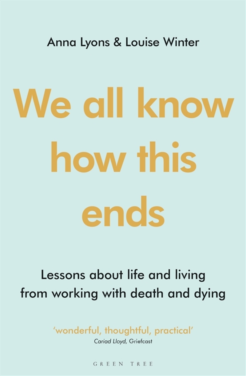 We All Know How This Ends: Lessons About Life And Living From Working With Death And Dying/Product Detail/Family & Health