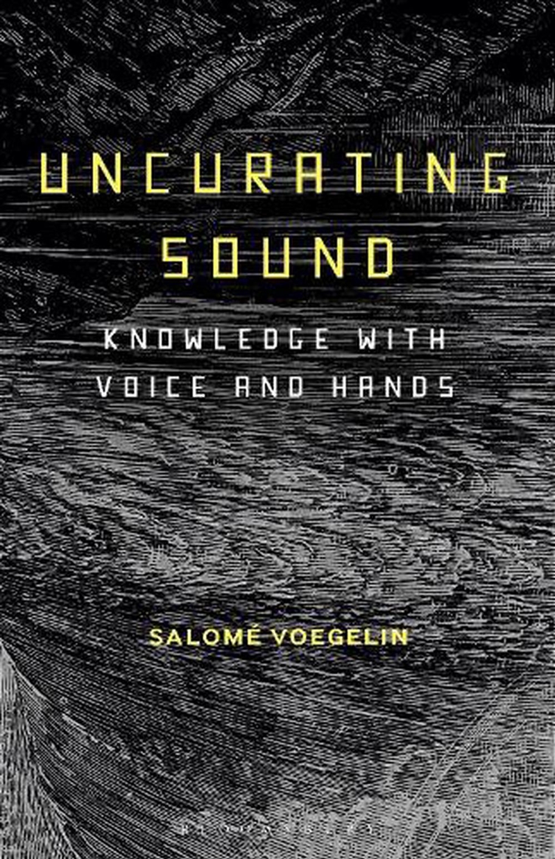 Uncurating Sound: Knowledge With Voice And Hands/Product Detail/Arts & Entertainment