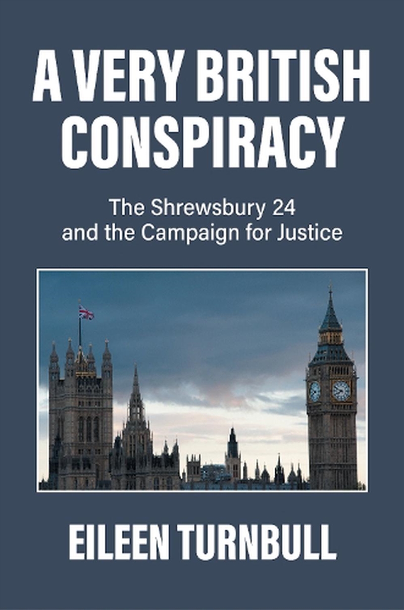 A Very British Conspiracy: The Shrewsbury 24 And Their Campaign For Justice/Product Detail/History