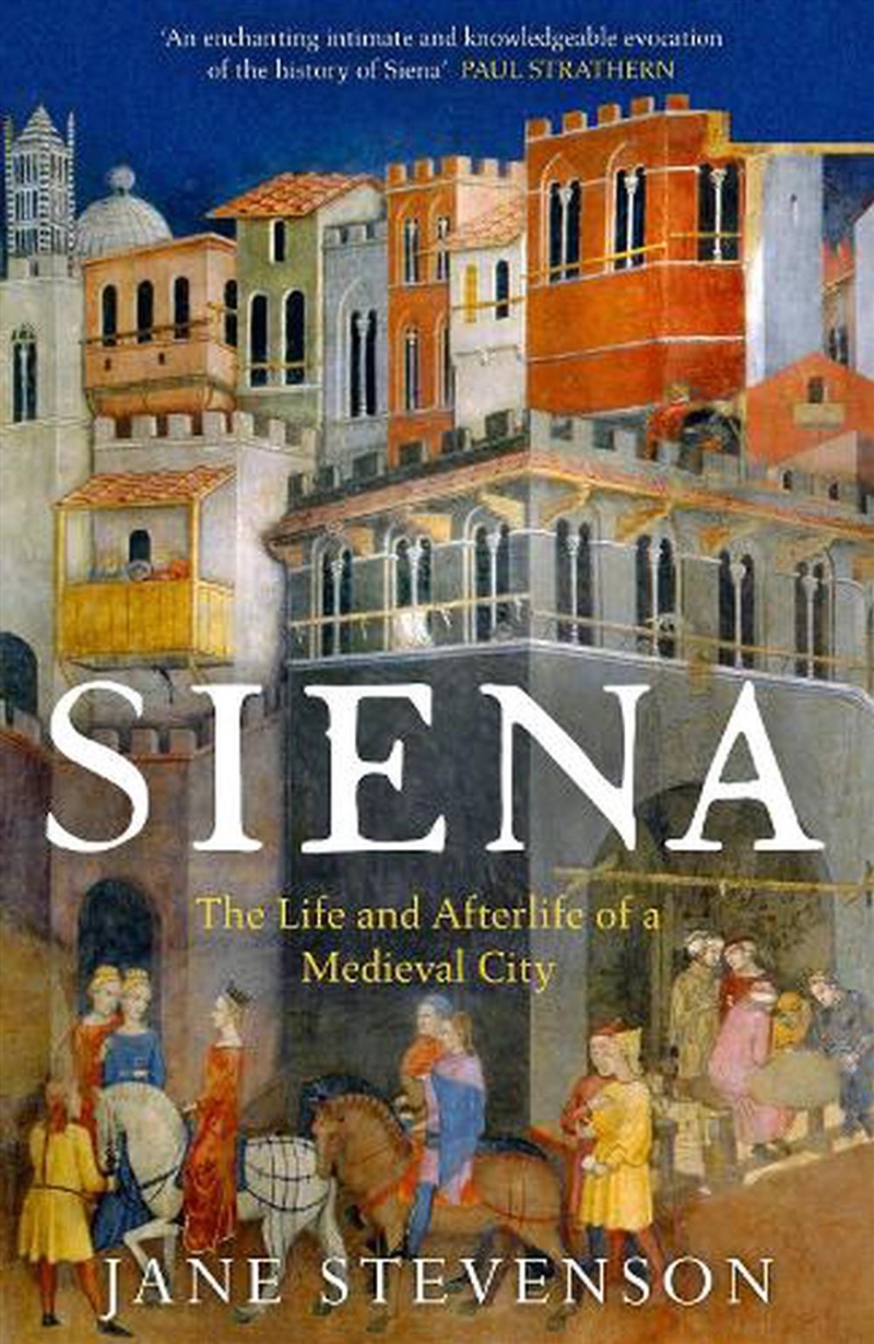 Siena: The Life And Afterlife Of A Medieval City/Product Detail/History