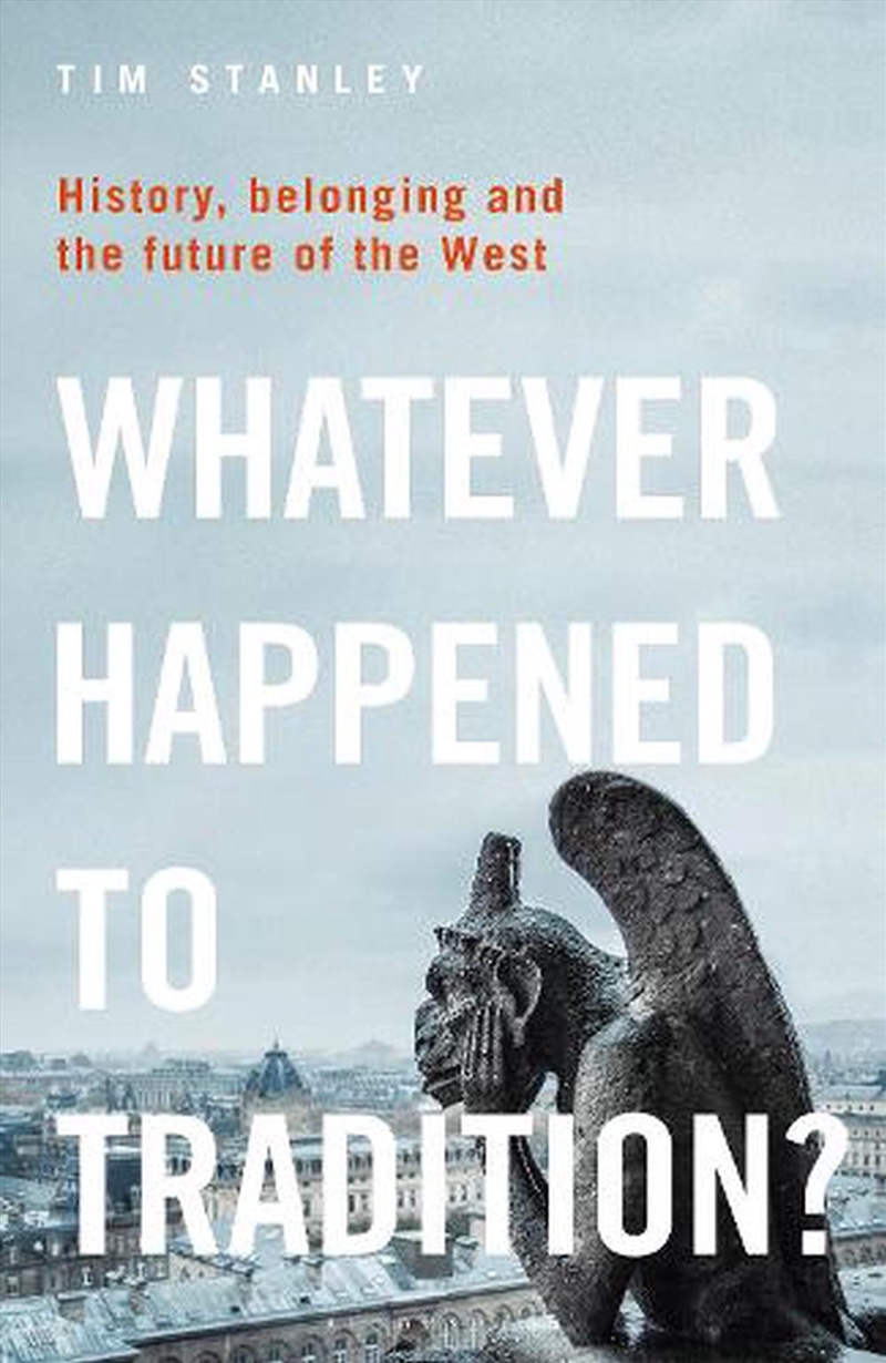Whatever Happened To Tradition?: History, Belonging And The Future Of The West/Product Detail/Politics & Government