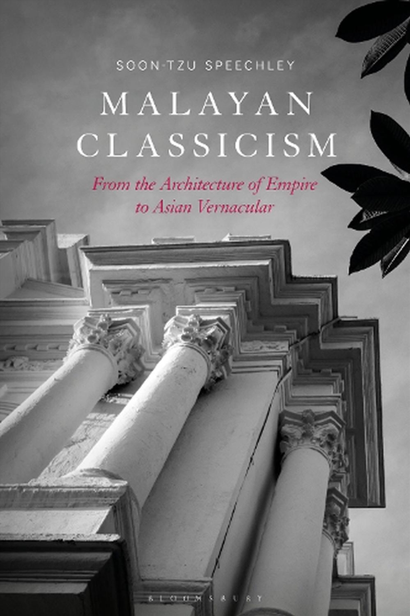 Malayan Classicism: From The Architecture Of Empire To Asian Vernacular/Product Detail/Art