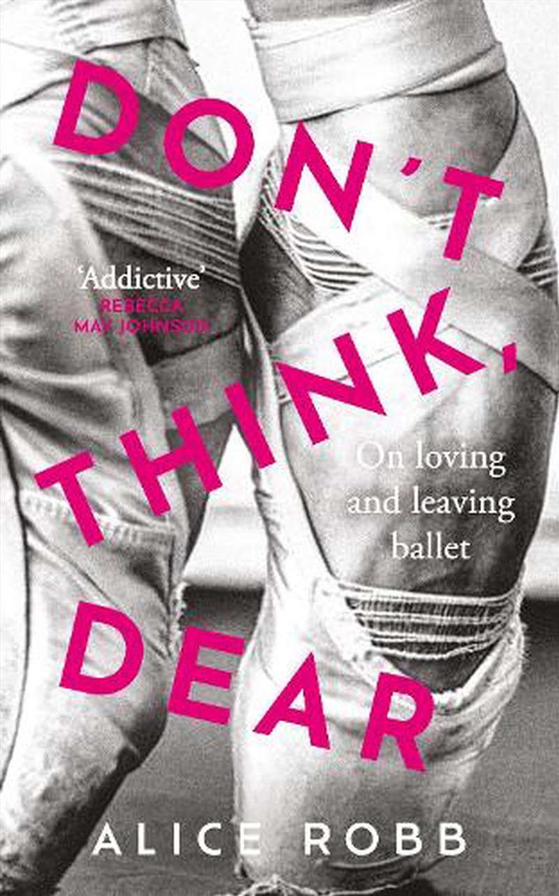 Don't Think, Dear: On Loving And Leaving Ballet/Product Detail/Arts & Entertainment
