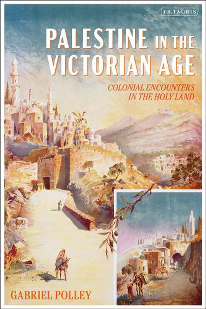 Palestine In The Victorian Age: Colonial Encounters In The Holy Land/Product Detail/History