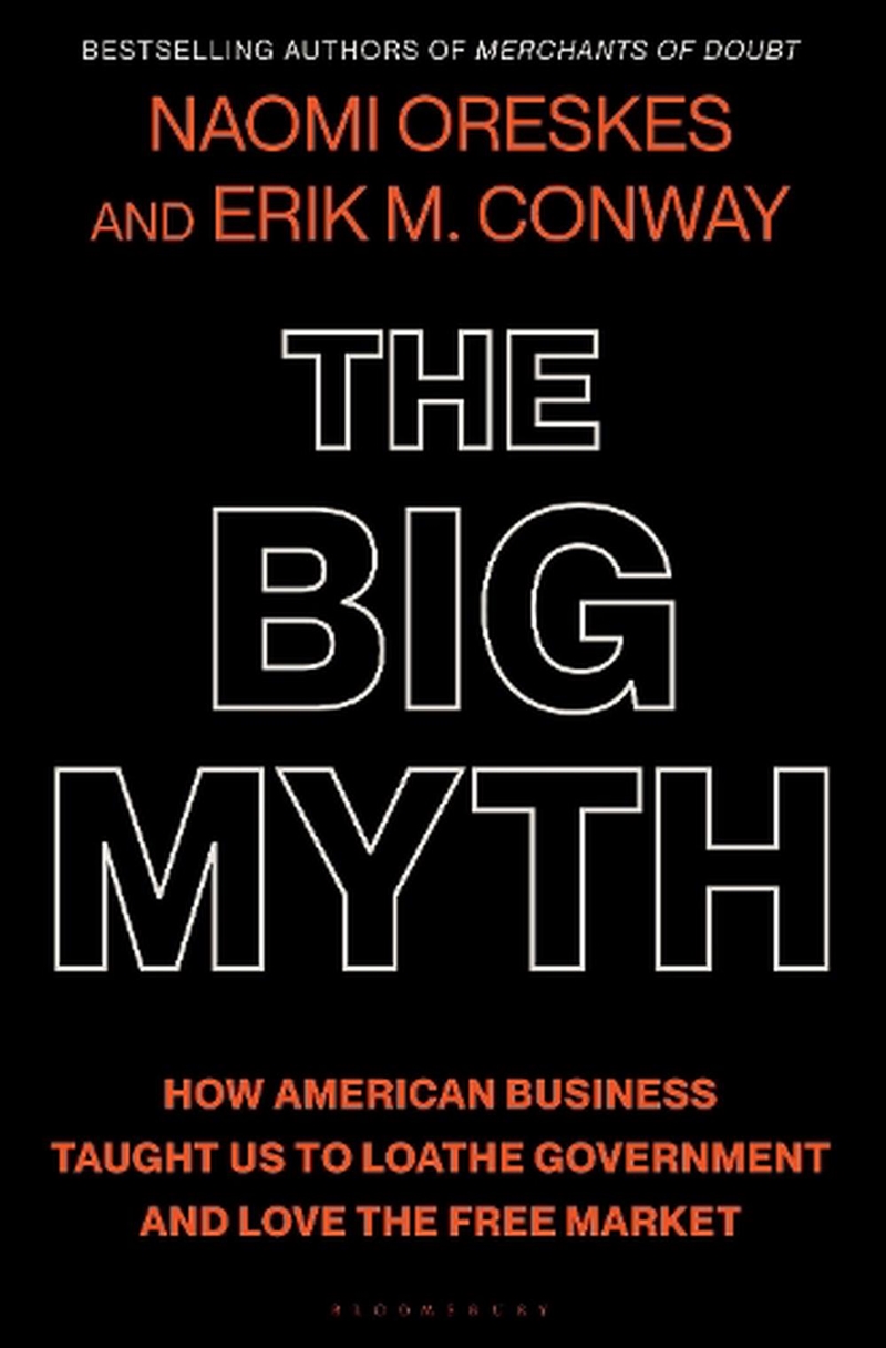 The Big Myth: How American Business Taught Us To Loathe Government And Love The Free Market/Product Detail/Society & Culture