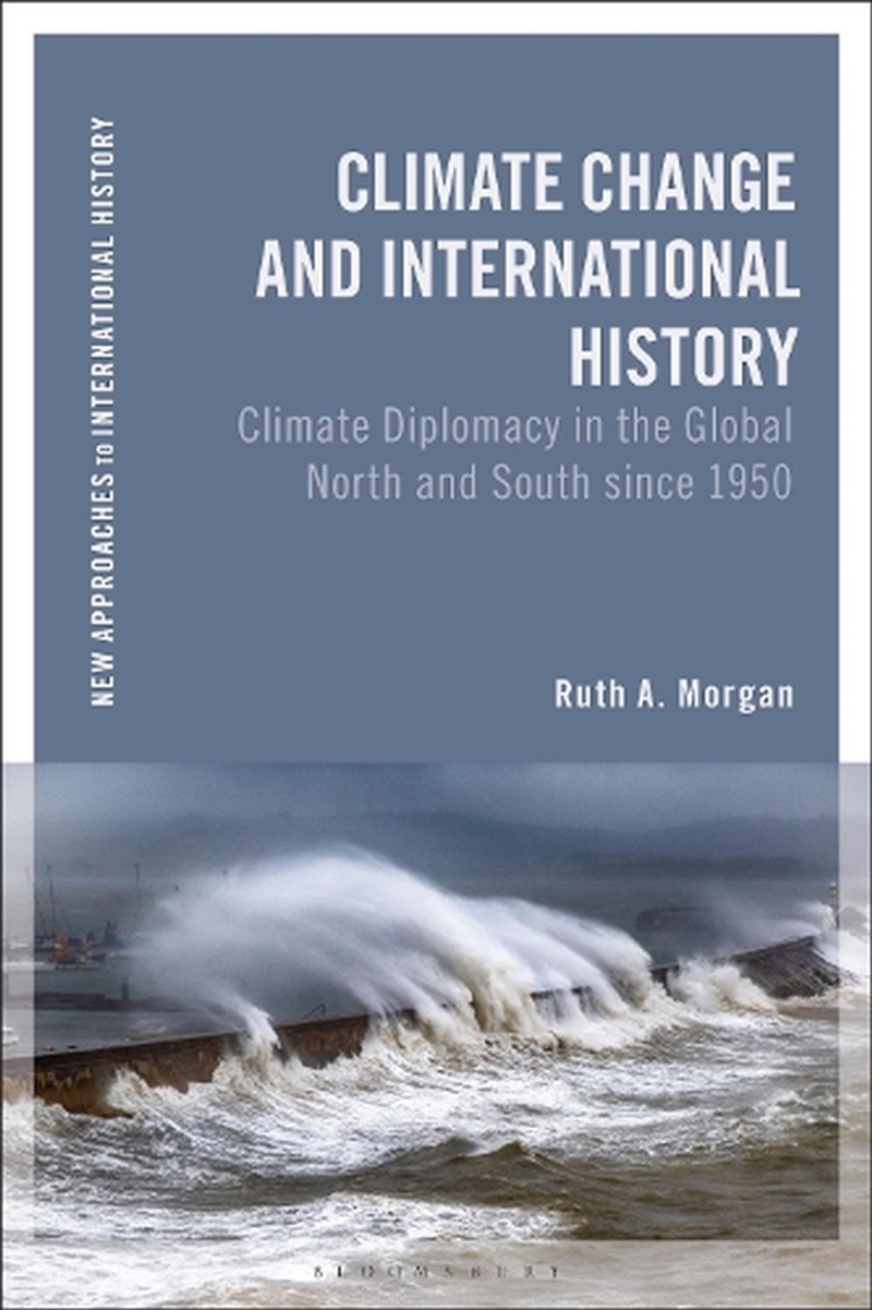 Climate Change And International History: Negotiating Science, Global Change, And Environmental Just/Product Detail/History