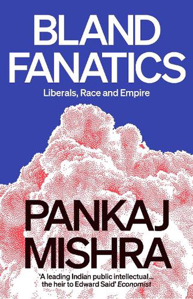 Bland Fanatics: Liberals, Race And Empire/Product Detail/History