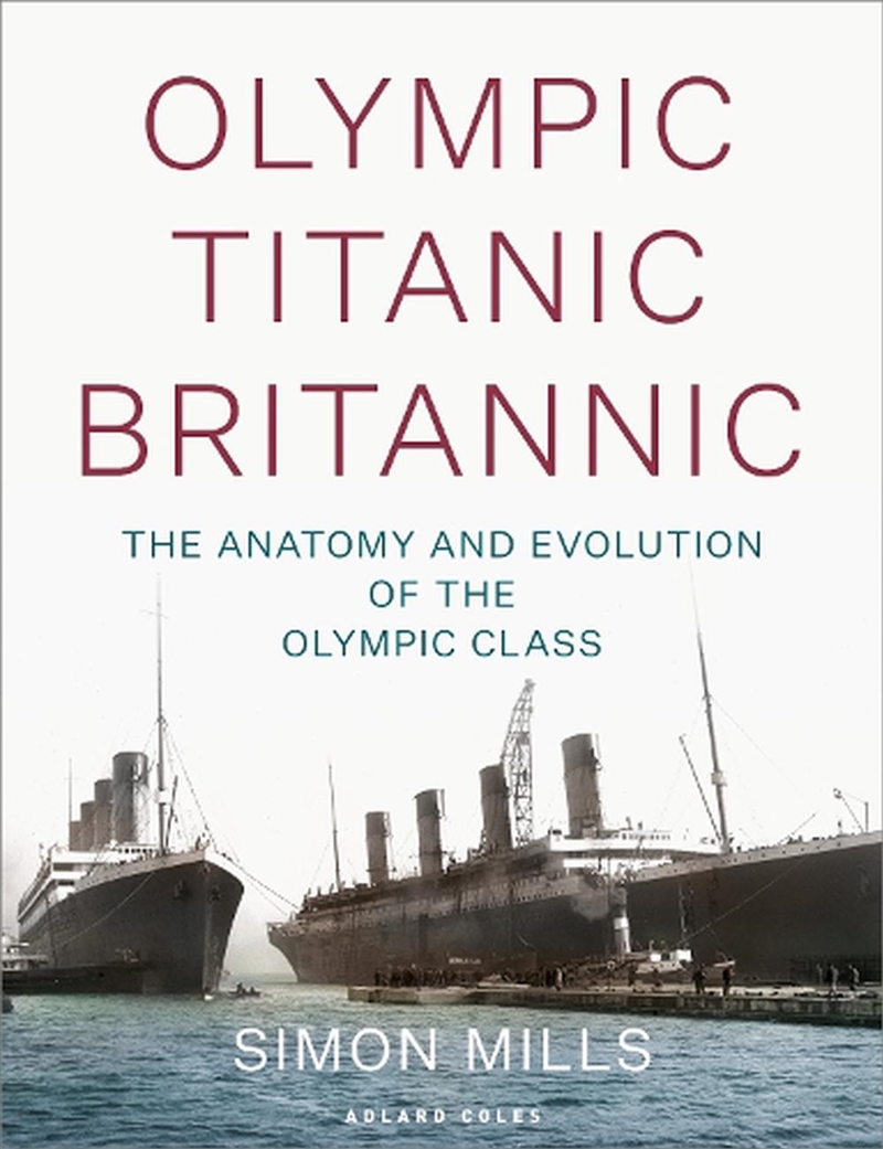 Olympic Titanic Britannic: The Anatomy And Evolution Of The Olympic Class/Product Detail/History