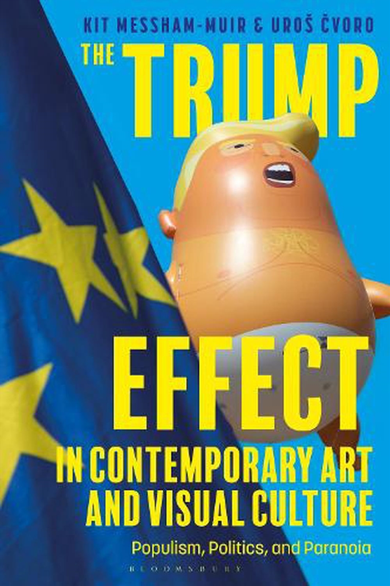 The Trump Effect In Contemporary Art And Visual Culture: Populism, Politics, And Paranoia/Product Detail/Art