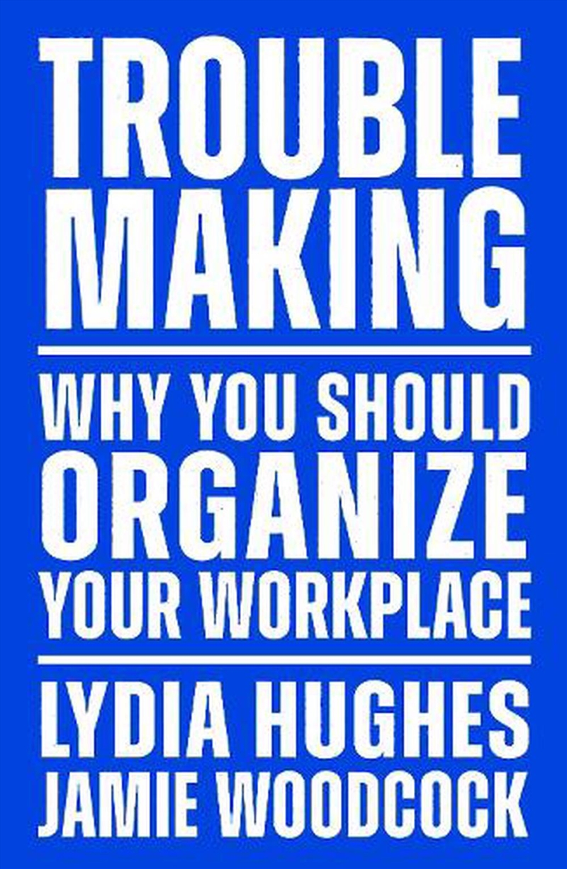 Troublemaking: Why You Should Organise Your Workplace/Product Detail/Society & Culture