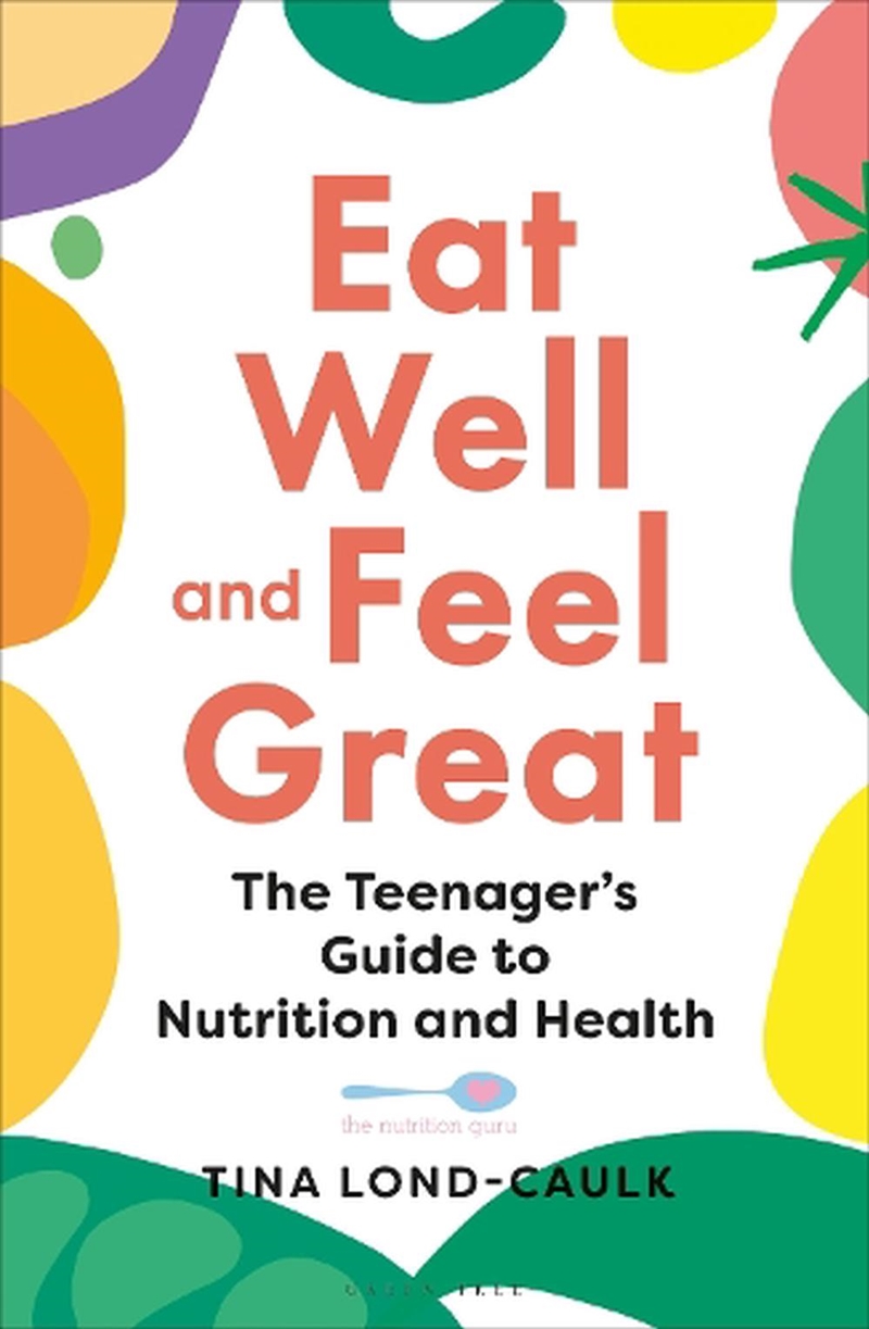 Eat Well And Feel Great: The Teenager's Guide To Nutrition And Healthse Your Health And Wellbeing/Product Detail/Family & Health