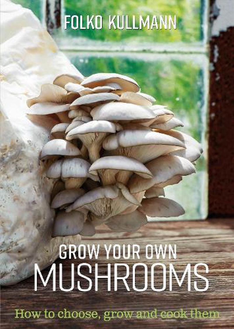 Grow Your Own Mushrooms: How To Choose, Grow And Cook Them/Product Detail/Gardening