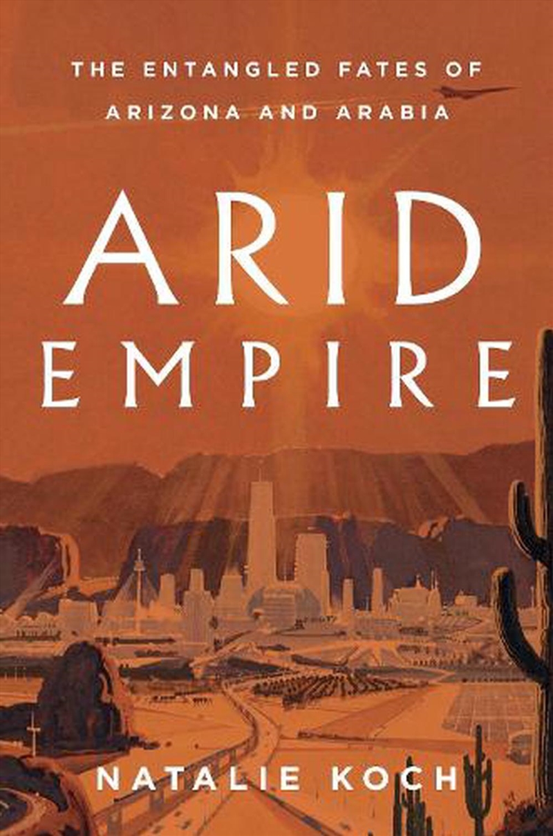 Arid Empire: The Entangled Fates Of Arizona And Arabia/Product Detail/History