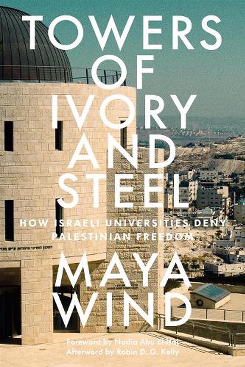 From Ivory To Steel Towers: Israeli Universities And The Occupation Of Palestine/Product Detail/Politics & Government
