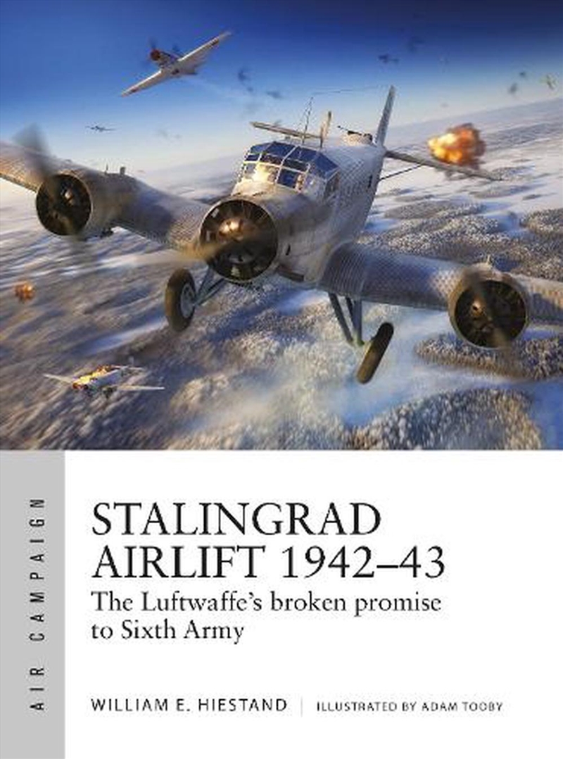 Stalingrad Airlift 1942-43: The Luftwaffe's Broken Promise To Sixth Army/Product Detail/History