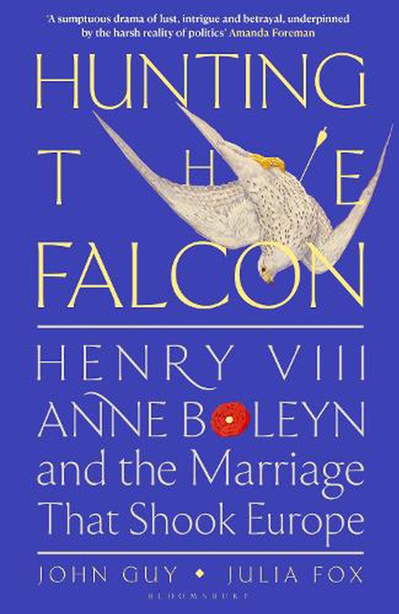 Hunting The Falcon: Henry Viii, Anne Boleyn And The Marriage That Shookeurope/Product Detail/History