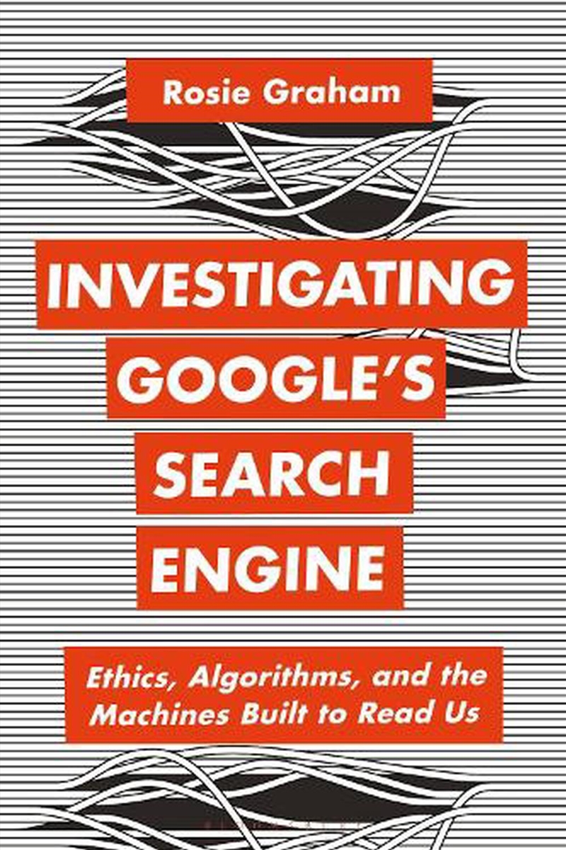 Investigating Google'S Search Engine: Ethics, Algorithms, And The Machines Built To Read Us/Product Detail/Reading