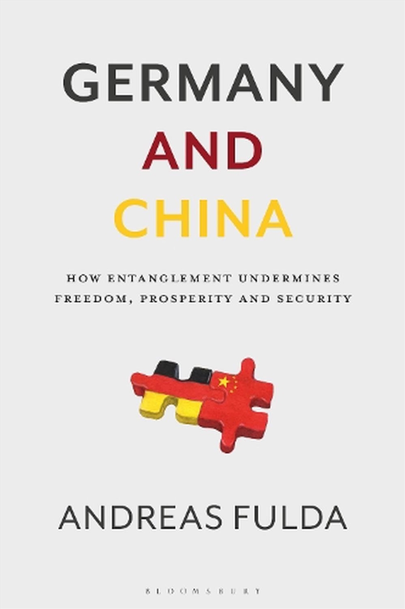 Germany And China: How Entanglement Undermines Freedom, Prosperity And Security/Product Detail/Politics & Government