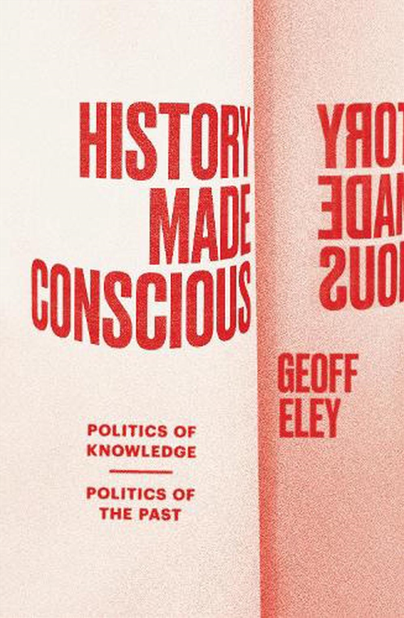 History Made Conscious: Politics Of Knowledge, Politics Of The Past/Product Detail/History