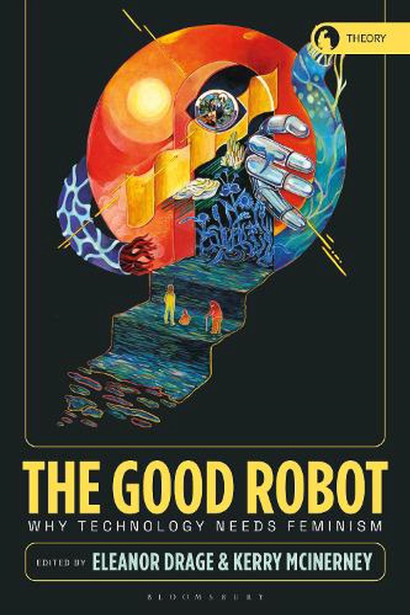 The Good Robot: Why Technology Needs Feminism/Product Detail/Reading