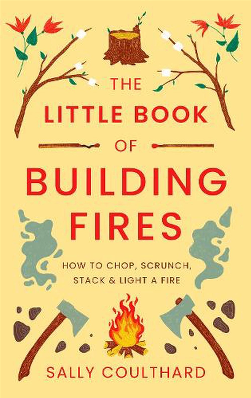 The Little Book Of Building Fires: How To Chop, Scrunch, Stack And Light A Fire/Product Detail/Sport & Recreation