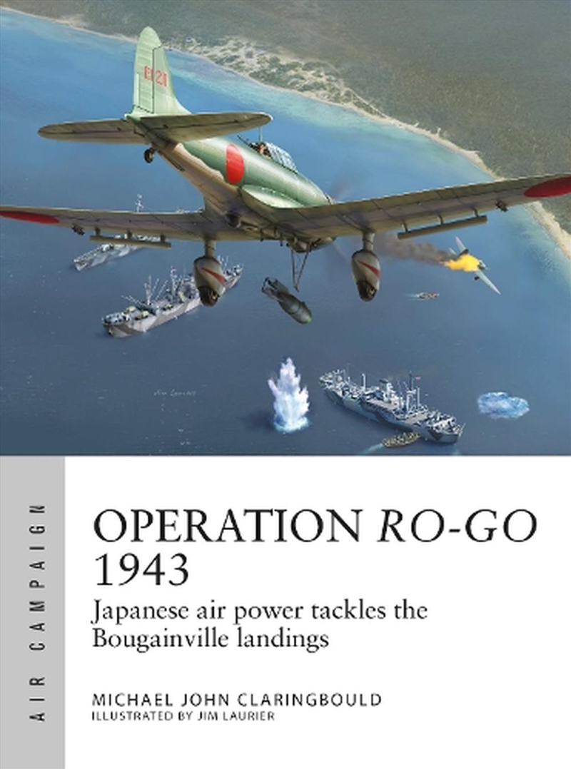 Operation Ro-Go 1943: Japanese Air Power Tackles The Bougainville Landings/Product Detail/History