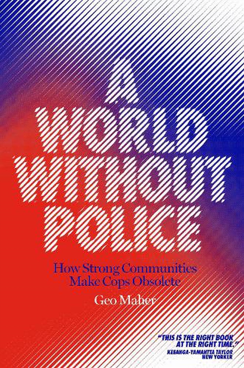 A World Without Police: How Strong Communities Can Make Cops Obsolete/Product Detail/Society & Culture