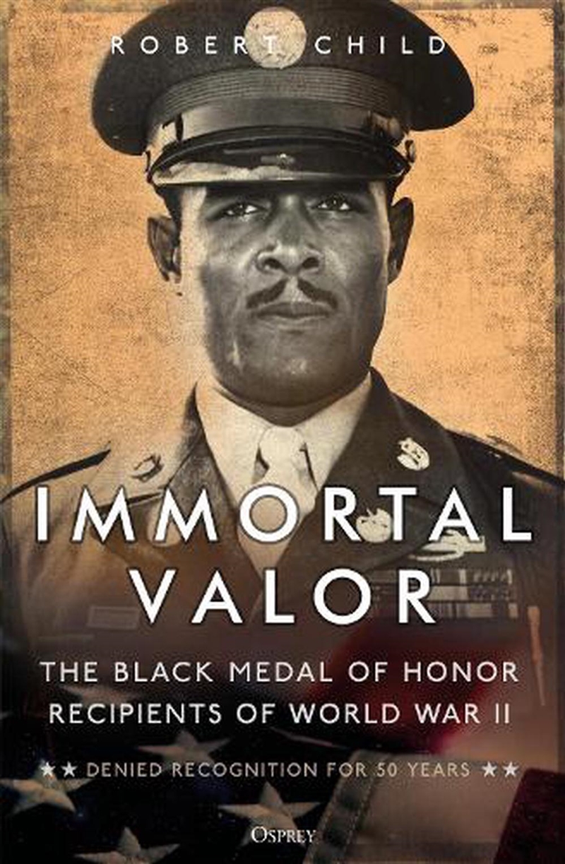 Immortal Valor: The Black Medal Of Honor Recipients Of World War Ii/Product Detail/History