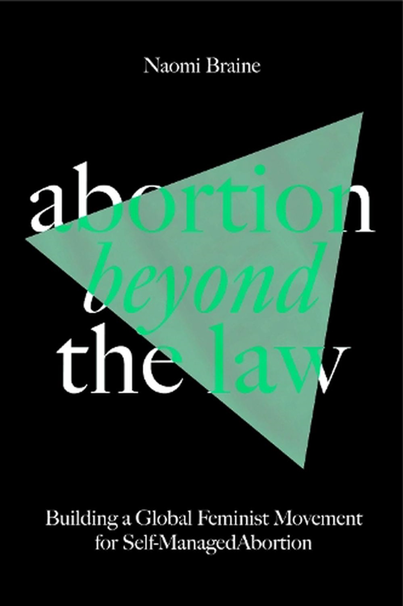Abortion Beyond The Law: Building A Global Feminist Movement For Self-Managed Abortion/Product Detail/Society & Culture