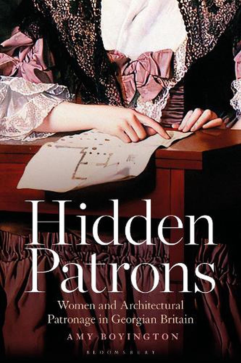 Hidden Patrons: Women And Architectural Patronage In Georgian Britain/Product Detail/Architecture