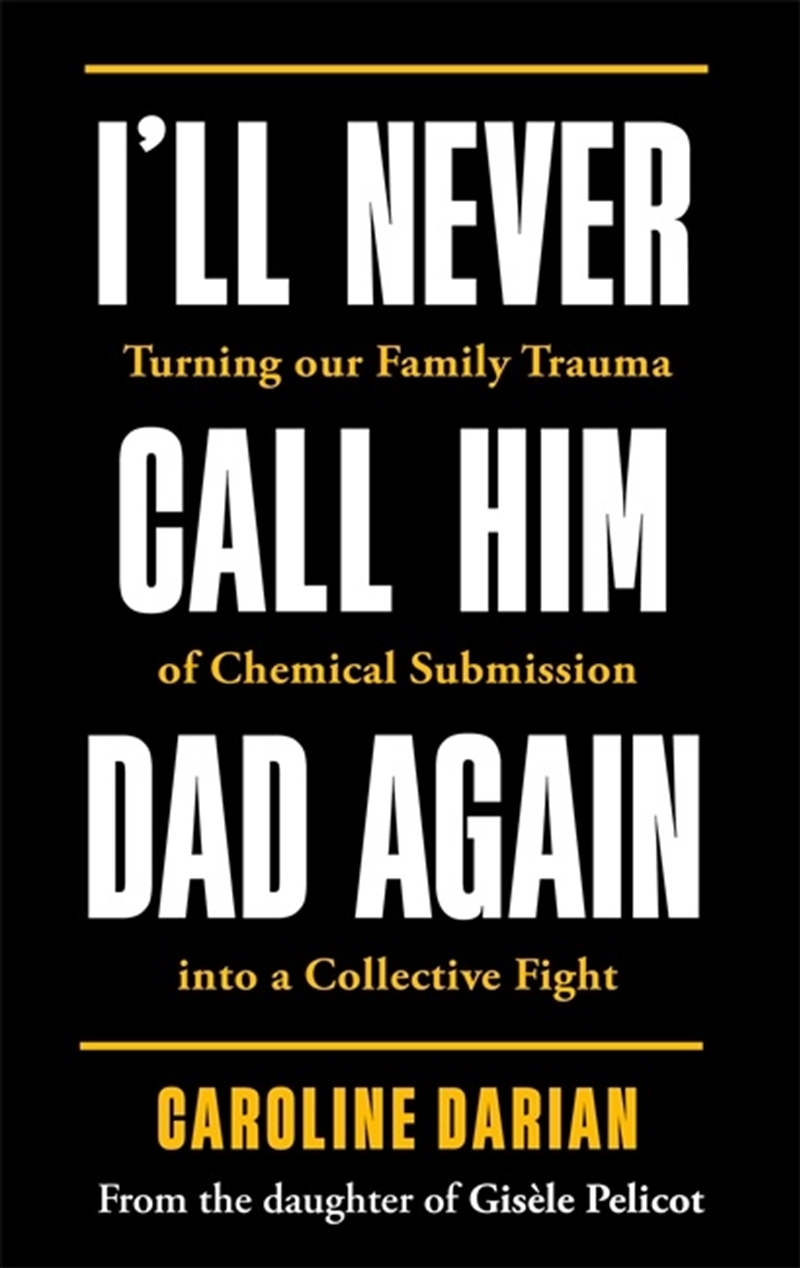 I'll Never Call Him Dad Again: By the daughter of Gisèle Pelicot/Product Detail/Biographies & True Stories