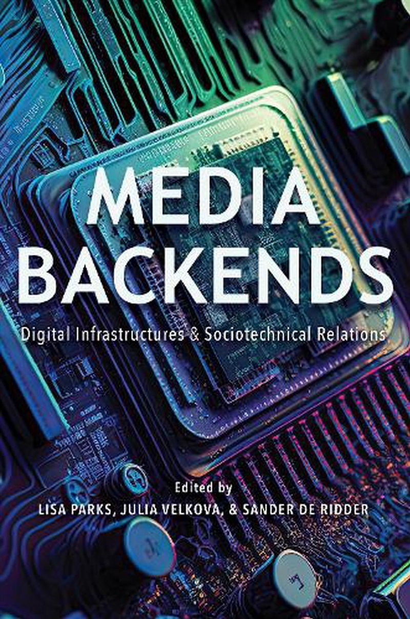 Media Backends  - Digital Infrastructures And Sociotechnical Relations/Product Detail/Arts & Entertainment