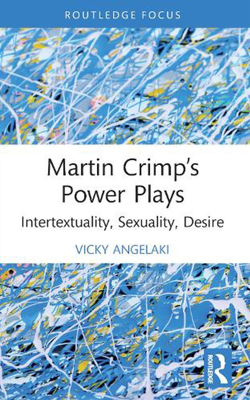 Martin Crimp’S Power Plays  - Intertextuality, Sexuality, Desire/Product Detail/Arts & Entertainment