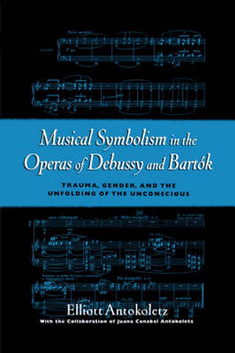 Musical Symbolism In The Operas Of Debussy And Bartok  - Trauma, Gender, And The Unfolding Of The Un/Product Detail/Arts & Entertainment