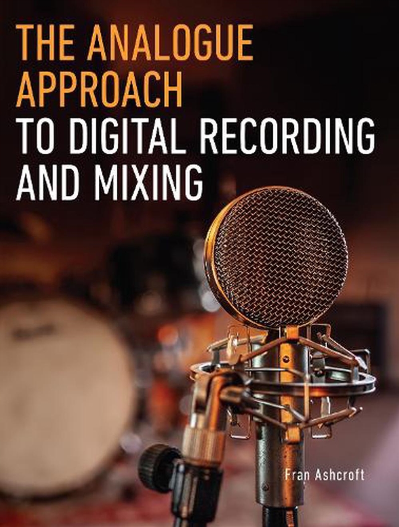 The Analogue Approach To Digital Recording And Mixing/Product Detail/Arts & Entertainment