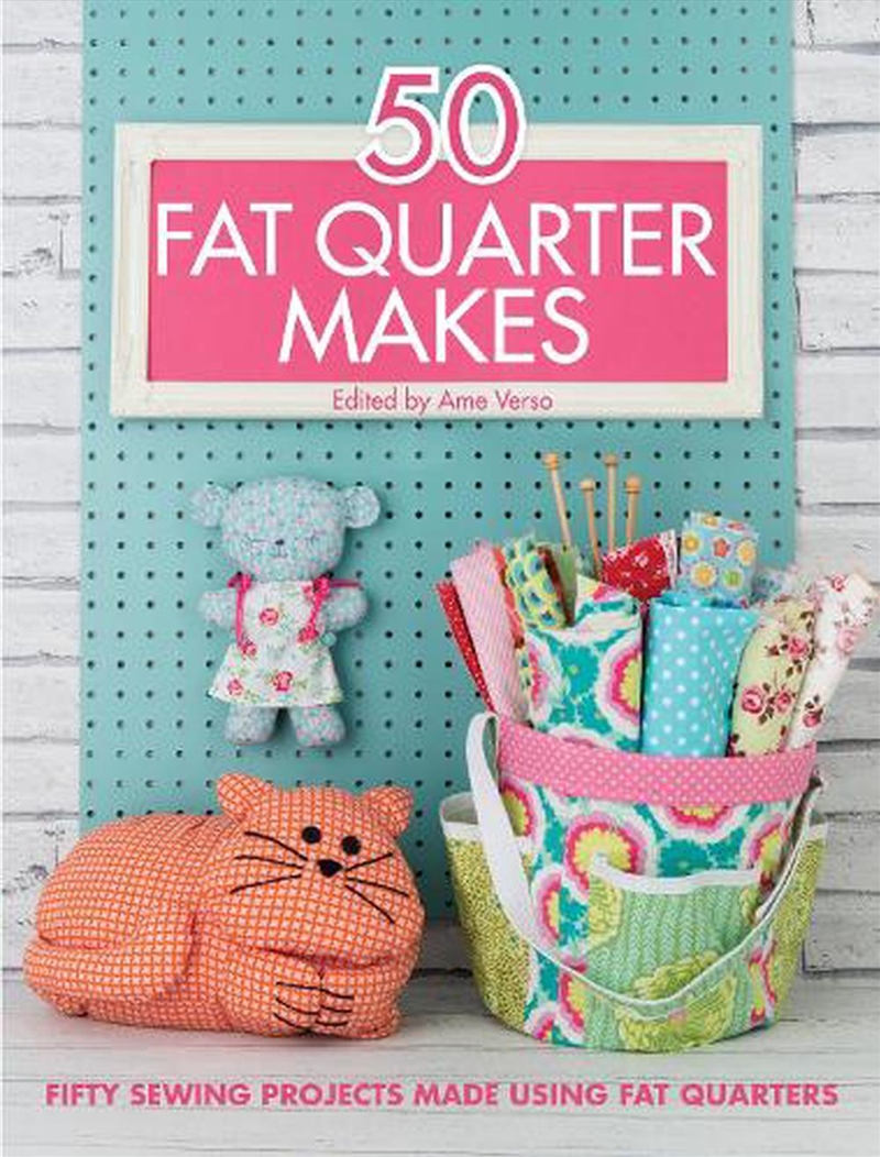 50 Fat Quarter Makes  - Fifty Sewing Projects Made Using Fat Quarters/Product Detail/Crafts & Handiwork