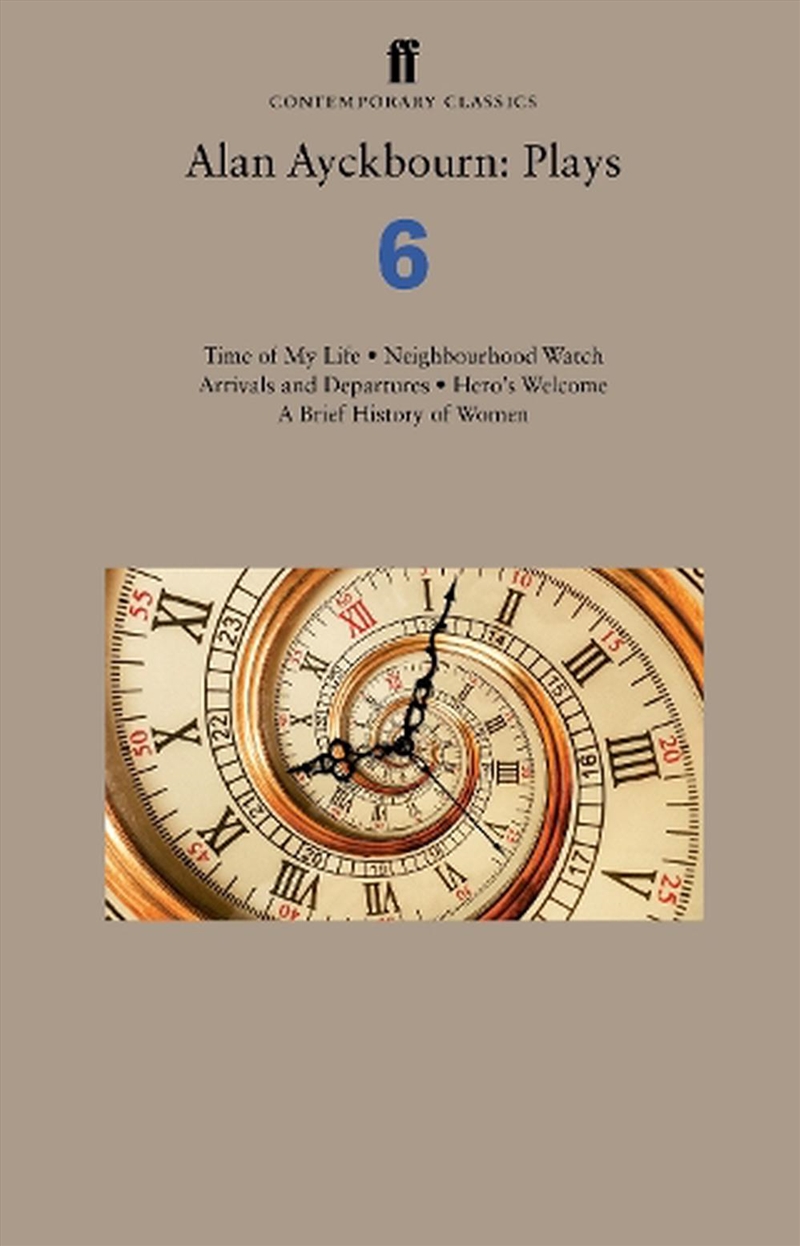 Alan Ayckbourn - Plays 6  - Time Of My Life; Neighbourhood Watch; Arrivals And Departures; Hero’S We/Product Detail/Literature & Plays