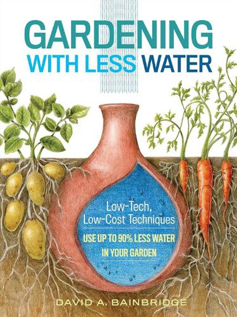 Gardening With Less Water  - Low-Tech, Low-Cost Techniques; Use Up To 90% Less Water In Your Garden/Product Detail/Gardening