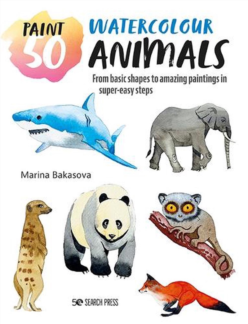 Paint 50 - Watercolour Animals  - From Basic Shapes to Amazing Paintings in Super-Easy Steps/Product Detail/Crafts & Handiwork