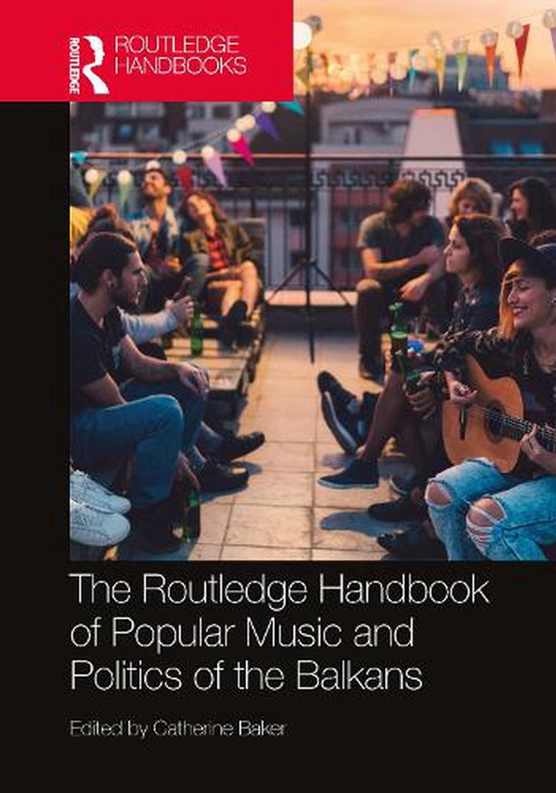 The Routledge Handbook Of Popular Music And Politics Of The Balkans/Product Detail/Arts & Entertainment