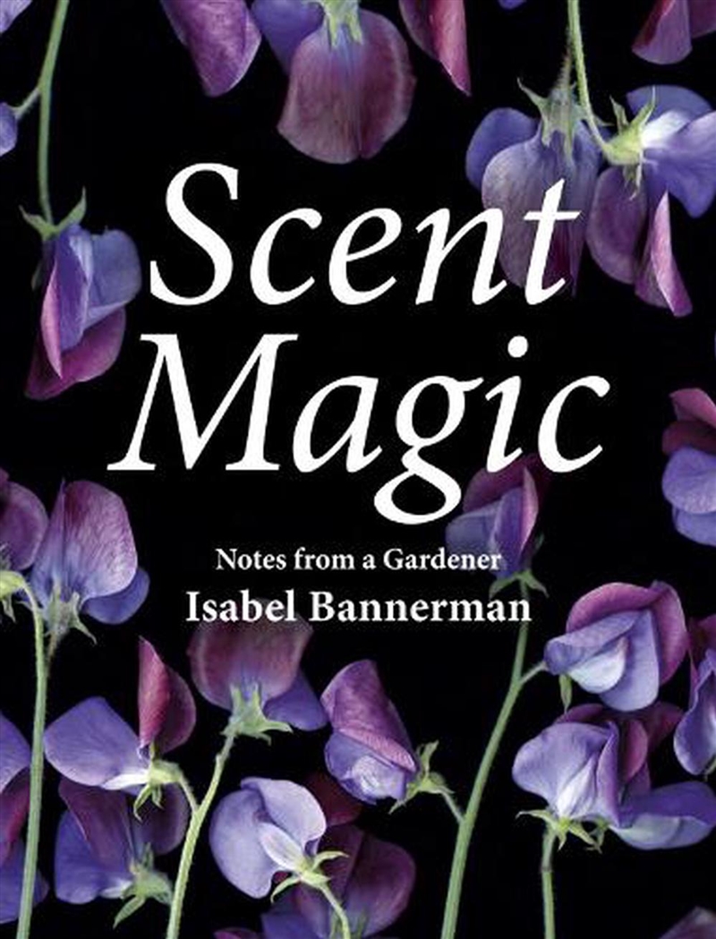 Scent Magic  - Notes From A Gardener/Product Detail/Gardening