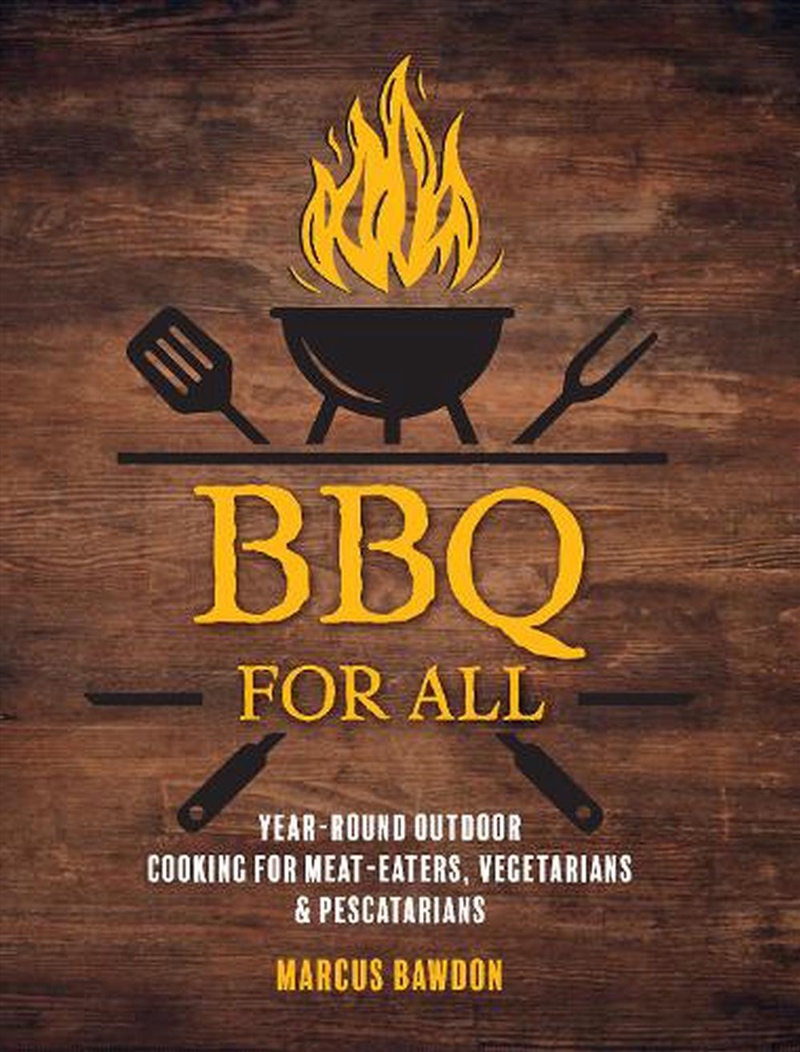 Bbq For All : Year-Round Outdoor Cooking For Meat-Eaters, Vegetarians & Pescatarians/Product Detail/Recipes, Food & Drink