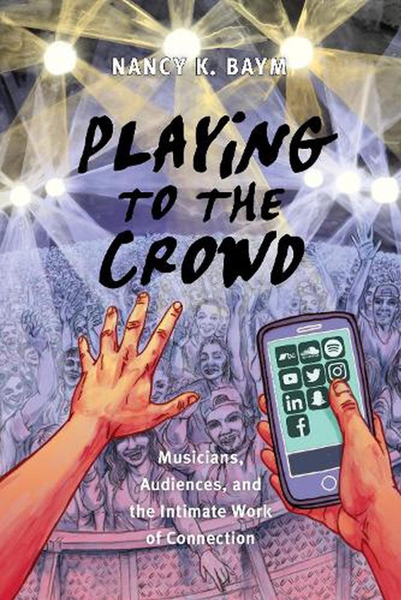 Playing To The Crowd : Musicians, Audiences, And The Intimate Work Of Connection/Product Detail/Arts & Entertainment