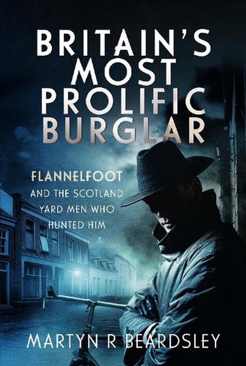 Britain’S Most Prolific Burglar : Flannelfoot And The Scotland Yard Men Who Hunted Him/Product Detail/True Crime