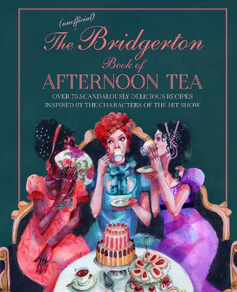 The Unofficial Bridgerton Book Of Afternoon Tea : Over 75 Scandalously Delicious Recipes Inspired By/Product Detail/Recipes, Food & Drink