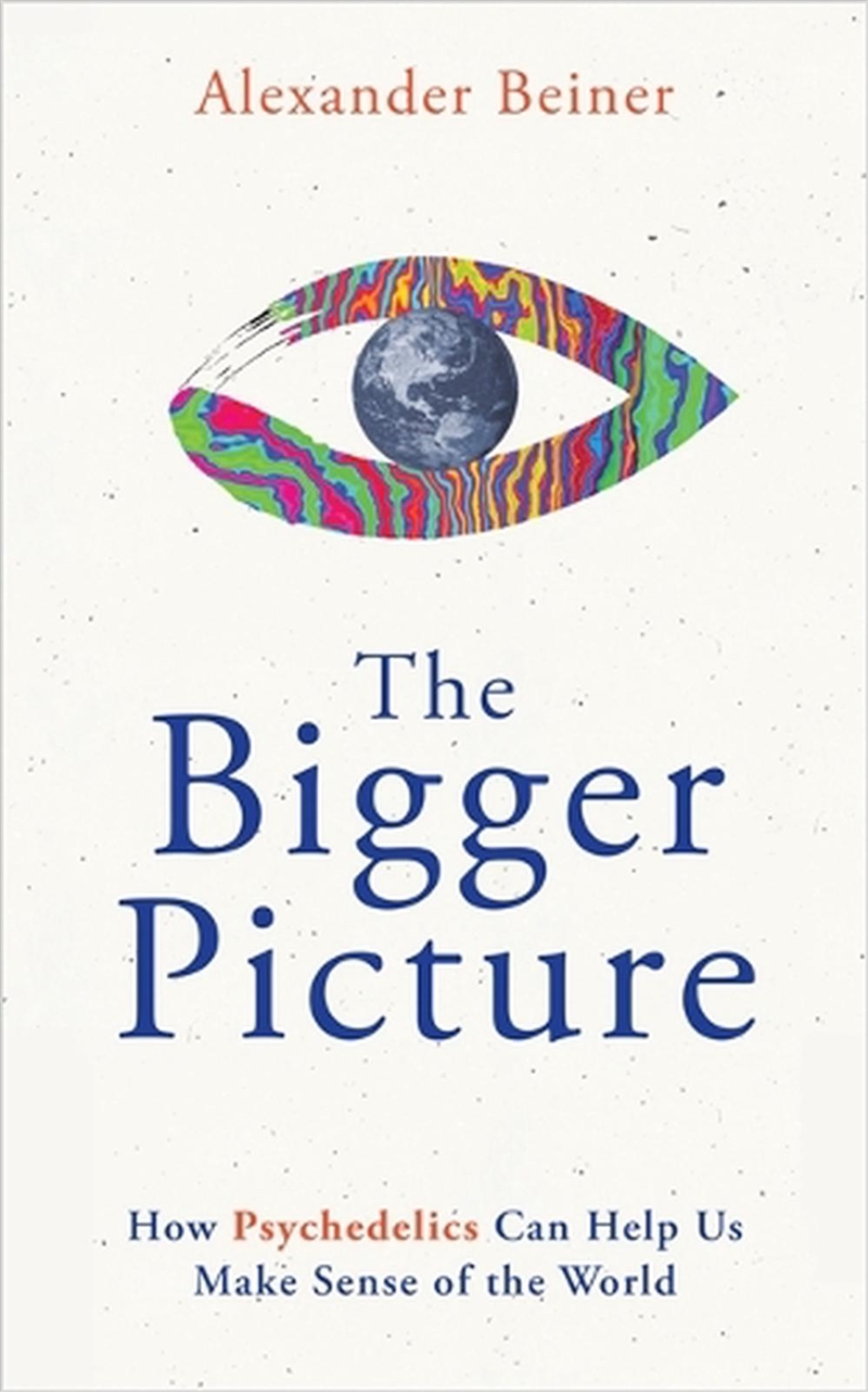 The Bigger Picture : How Psychedelics Can Help Us Make Sense Of The World/Product Detail/Fitness, Diet & Weightloss